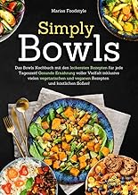 Simply Bowls: Das Bowls Kochbuch mit den leckerste