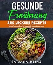 Gesunde Ernährung: 350 leckere Rezepte für eine ge